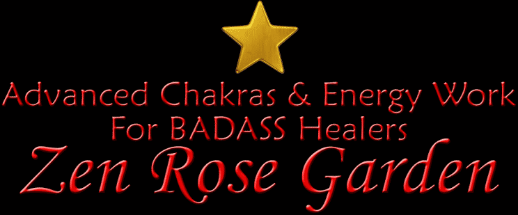 Advanced Chakras, Energy Healing, BADASS Healers, Group, Facebook, Zen Rose Garden